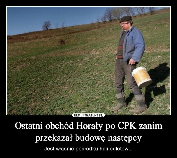 
    Ostatni obchód Horały po CPK zanim przekazał budowę następcy