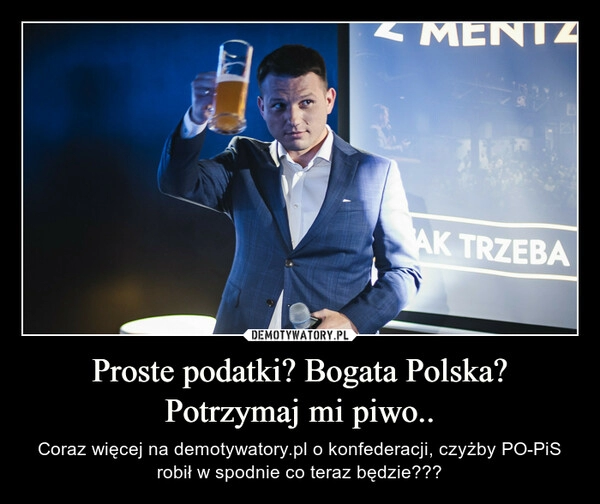 
    Proste podatki? Bogata Polska? Potrzymaj mi piwo..