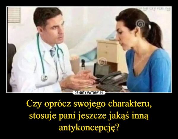 
    Czy oprócz swojego charakteru,
stosuje pani jeszcze jakąś inną
antykoncepcję?
