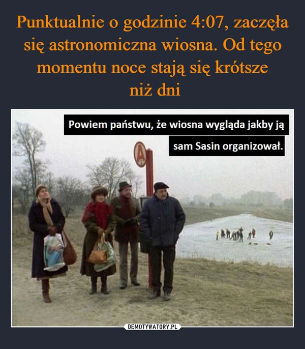 
    Punktualnie o godzinie 4:07, zaczęła się astronomiczna wiosna. Od tego momentu noce stają się krótsze
 niż dni