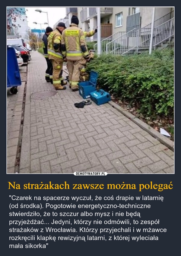 
    Na strażakach zawsze można polegać