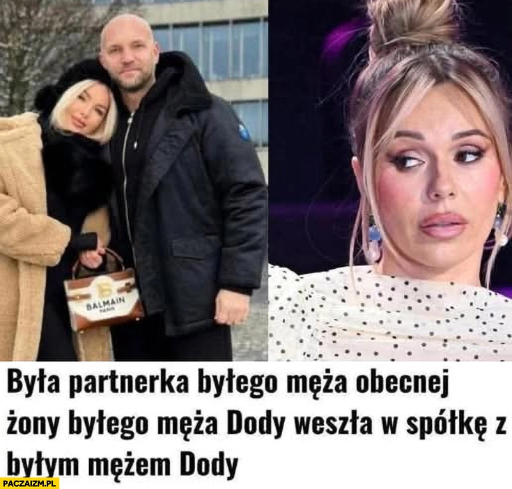 
    Była partnerka byłego męża obecnej żony byłego męża Dody weszła w spółkę z byłym mężem Dody