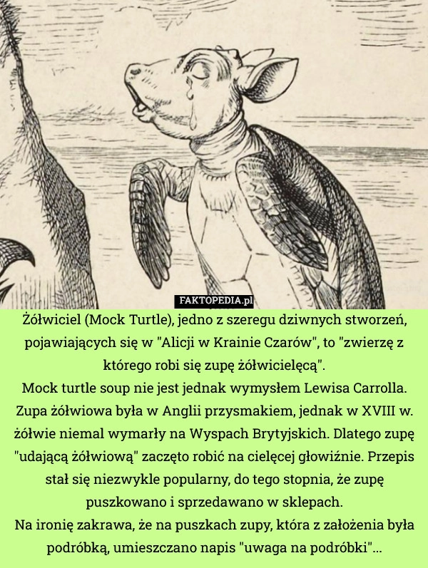 
    Żółwiciel (Mock Turtle), jedno z szeregu dziwnych stworzeń, pojawiających