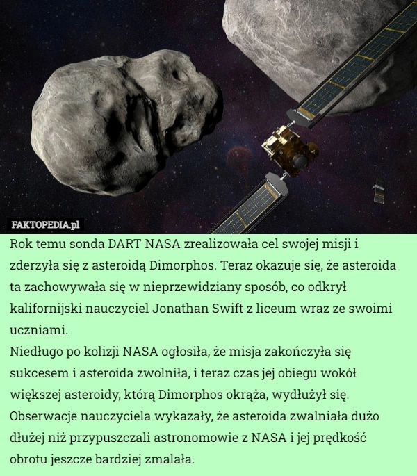 
    Rok temu sonda DART NASA zrealizowała cel swojej misji i zderzyła się z