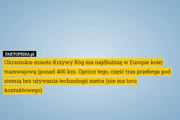 
    Ukraińskie miasto Krzywy Róg ma najdłuższą w Europie kolej tramwajową (ponad