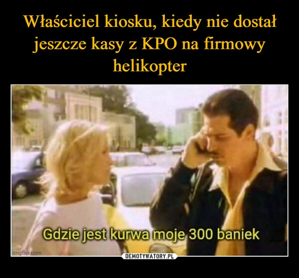 
    Właściciel kiosku, kiedy nie dostał jeszcze kasy z KPO na firmowy helikopter