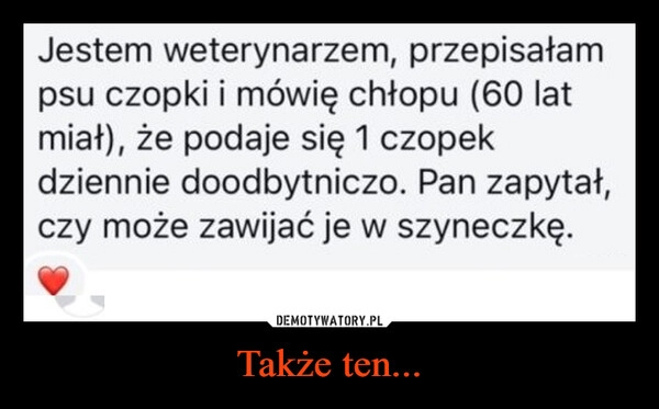 
    Także ten...