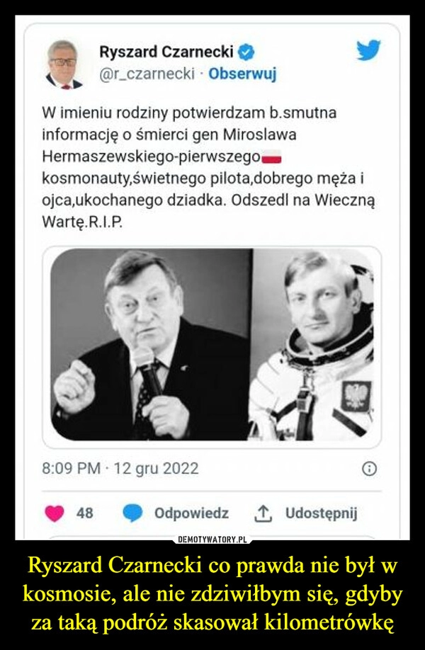 
    
Ryszard Czarnecki co prawda nie był w kosmosie, ale nie zdziwiłbym się, gdyby za taką podróż skasował kilometrówkę 