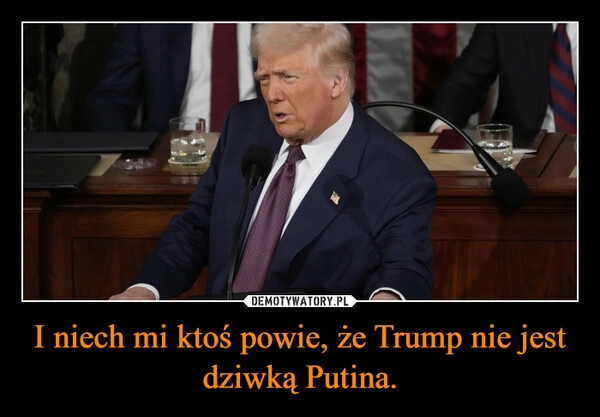 
    I niech mi ktoś powie, że Trump nie jest dziwką Putina.