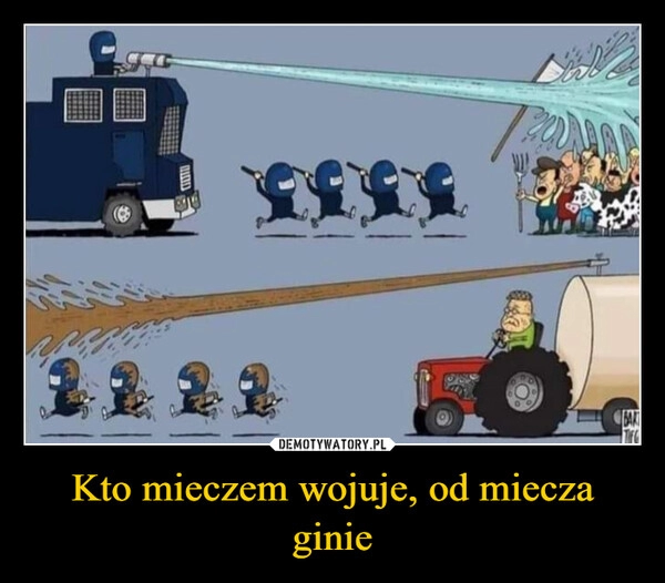 
    Kto mieczem wojuje, od miecza ginie