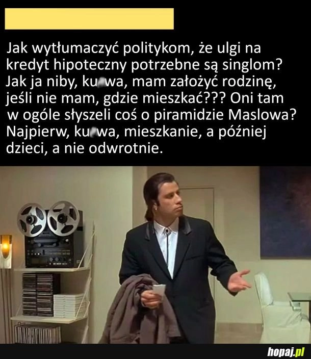 
    Jak mam niby założyć rodzinę, jak nie mam, gdzie mieszkać