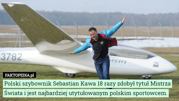 
    Polski szybownik Sebastian Kawa 18 razy zdobył tytuł Mistrza Świata i jest