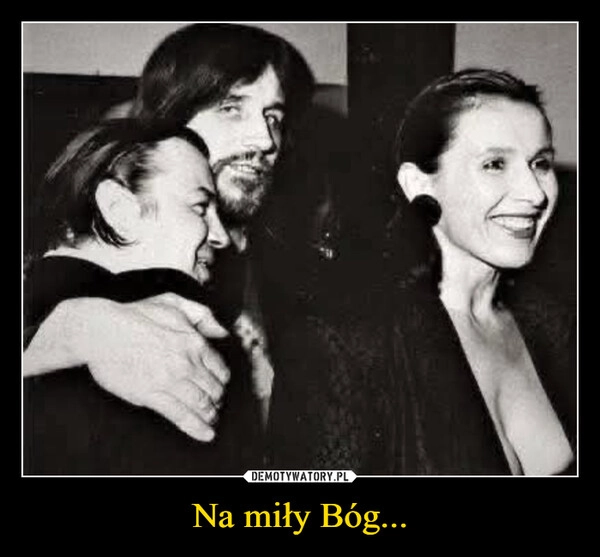 
    Na miły Bóg...