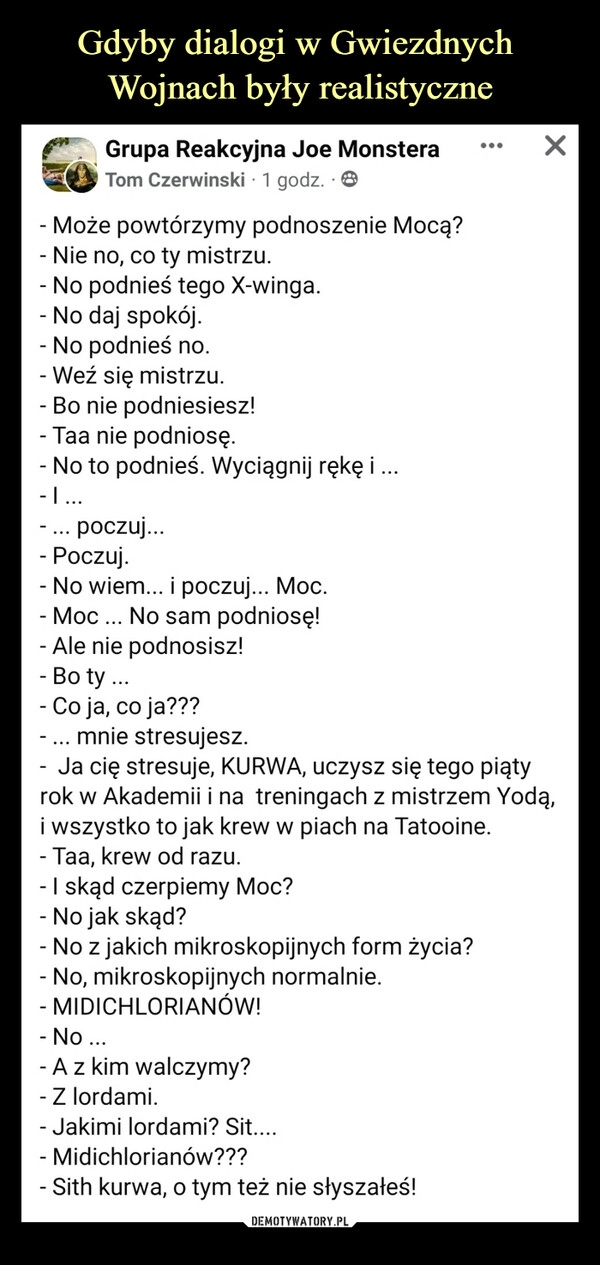 
    Gdyby dialogi w Gwiezdnych 
Wojnach były realistyczne