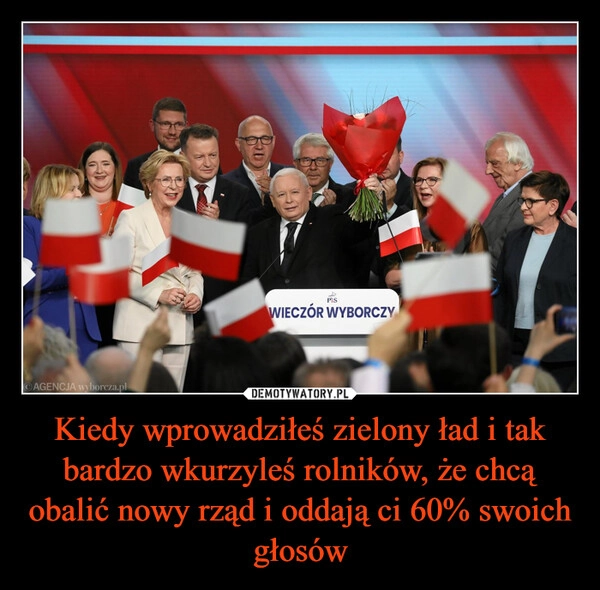 
    Kiedy wprowadziłeś zielony ład i tak bardzo wkurzyleś rolników, że chcą obalić nowy rząd i oddają ci 60% swoich głosów