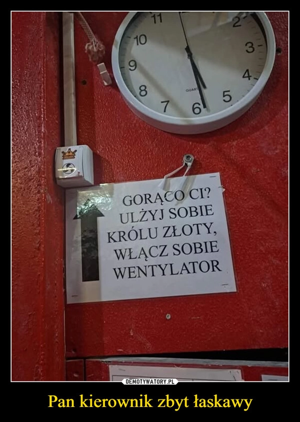 
    Pan kierownik zbyt łaskawy