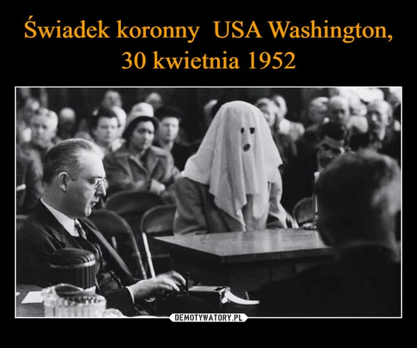 
    Świadek koronny  USA Washington, 30 kwietnia 1952