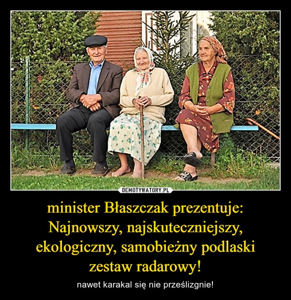 
    minister Błaszczak prezentuje: Najnowszy, najskuteczniejszy, ekologiczny, samobieżny podlaski zestaw radarowy!