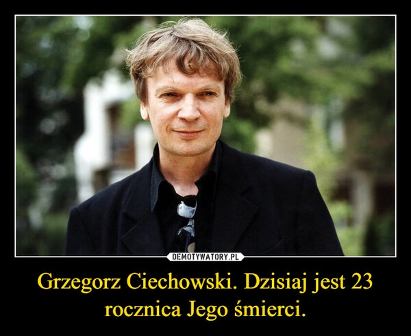 
    Grzegorz Ciechowski. Dzisiaj jest 23 rocznica Jego śmierci.