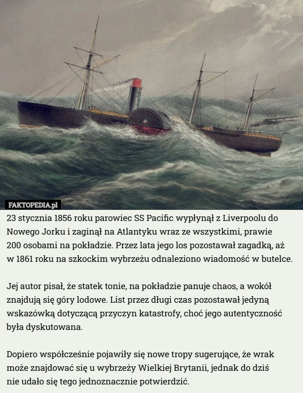 
    23 stycznia 1856 roku parowiec SS Pacific wypłynął z Liverpoolu do Nowego...