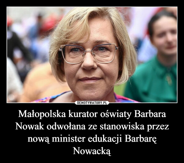 
    Małopolska kurator oświaty Barbara Nowak odwołana ze stanowiska przez nową minister edukacji Barbarę Nowacką