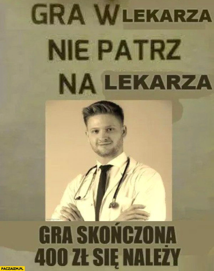 Gra w lekarza: nie patrz na lekarza, gra skończona 400 zł się należy