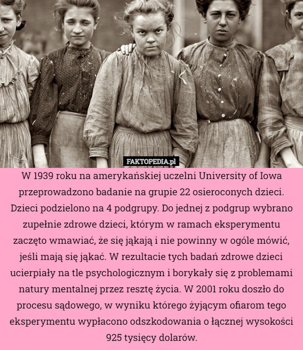 
    W 1939 roku na amerykańskiej uczelni University of Iowa przeprowadzono badanie