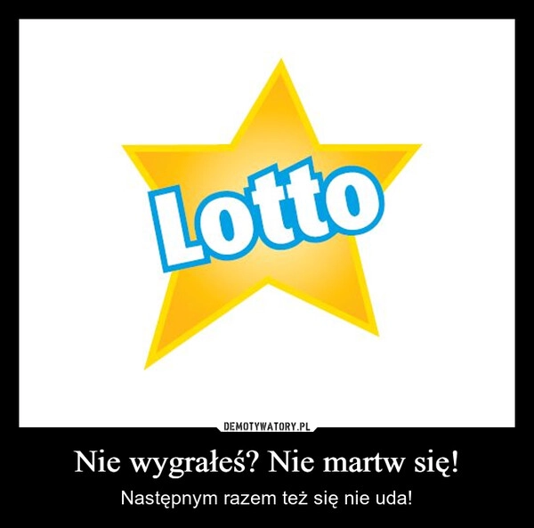 
    Nie wygrałeś? Nie martw się!