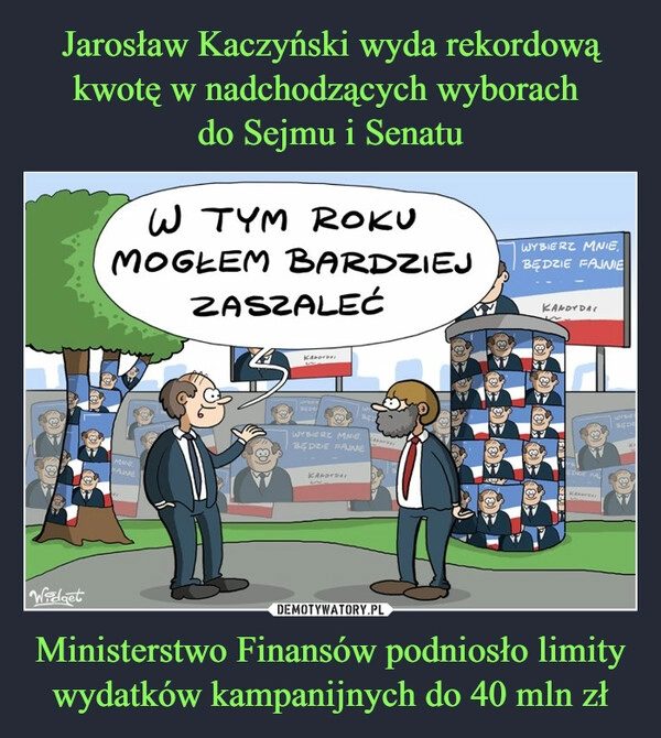 
    Jarosław Kaczyński wyda rekordową kwotę w nadchodzących wyborach 
do Sejmu i Senatu Ministerstwo Finansów podniosło limity wydatków kampanijnych do 40 mln zł