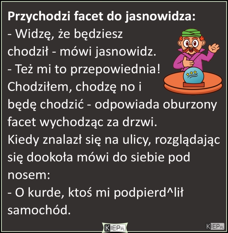 
    Przychodzi koleś do jasnowidza...