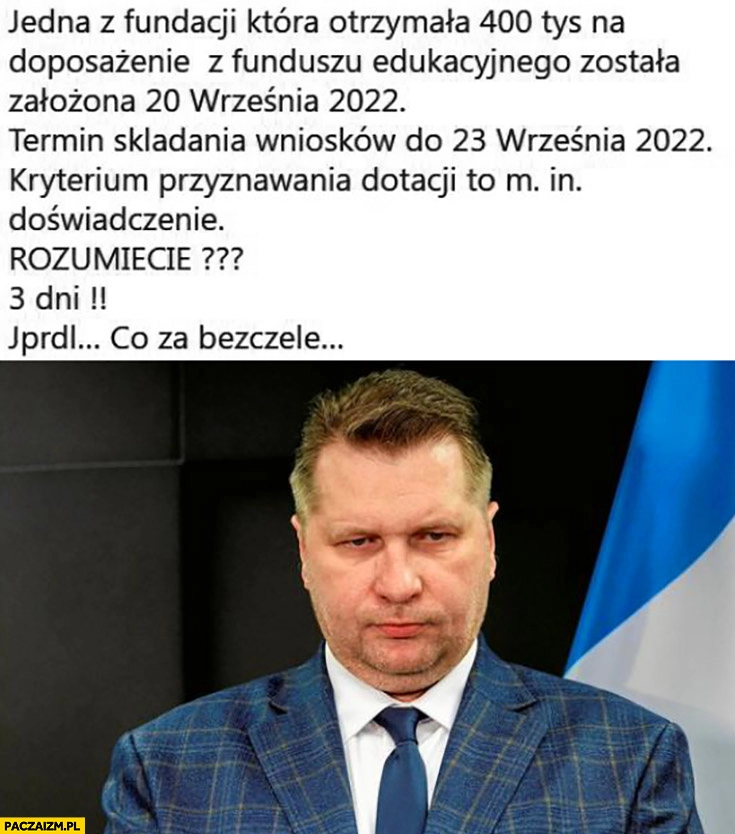 
    Fundacja założona 20 września gdzie termin był 23 września dostała 400 tysiecy z funduszu edukacyjnego kryterium to doświadczenie