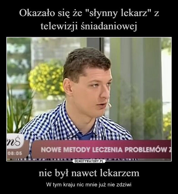 
    Okazało się że "słynny lekarz" z telewizji śniadaniowej nie był nawet lekarzem