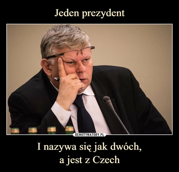 
    Jeden prezydent I nazywa się jak dwóch,
a jest z Czech 