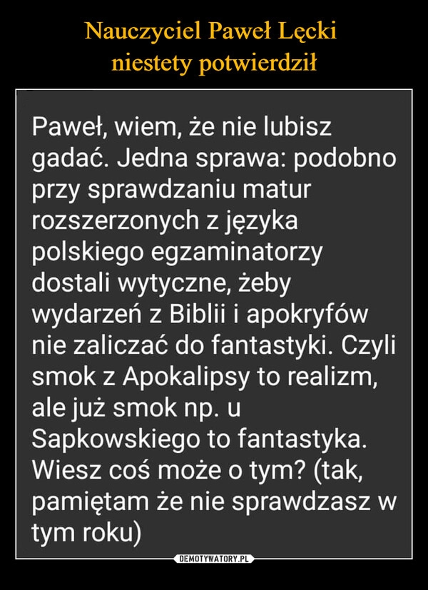 
    Nauczyciel Paweł Lęcki 
niestety potwierdził