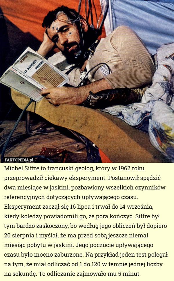 
    Michel Siffre to francuski geolog, który w 1962 roku przeprowadził ciekawy...