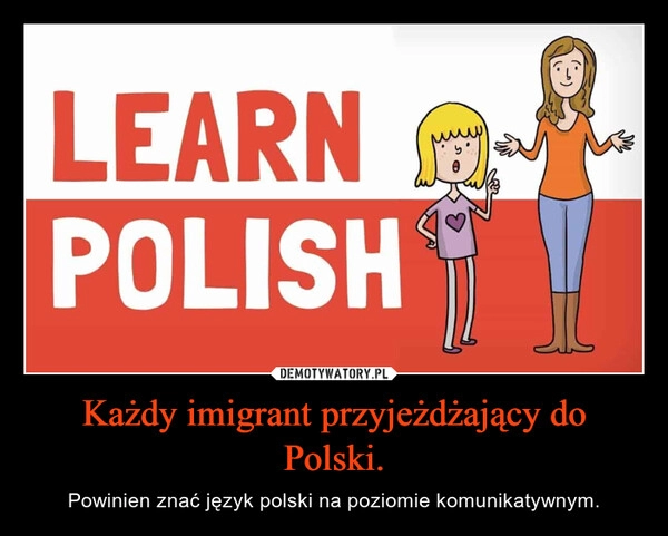 
    Każdy imigrant przyjeżdżający do Polski.