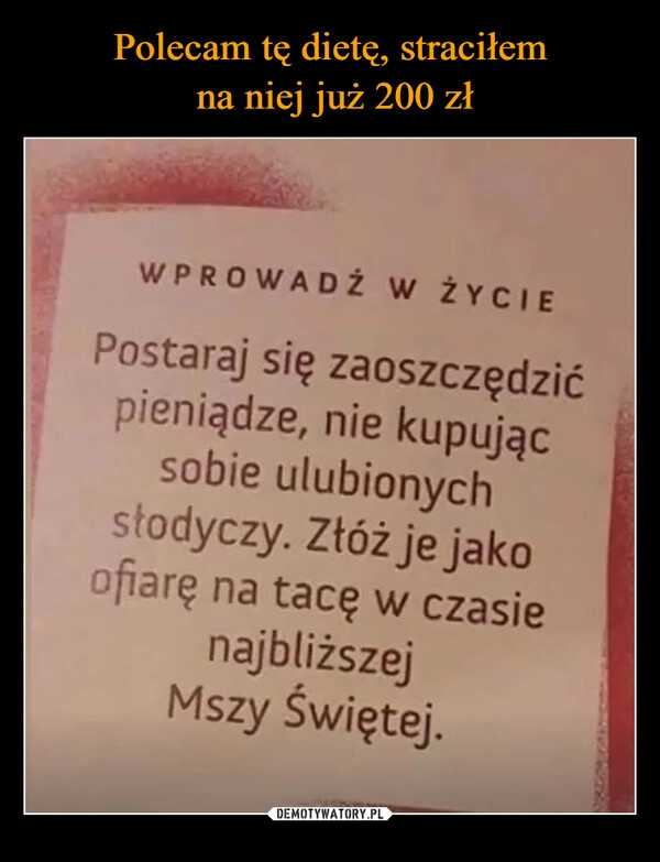 
    Polecam tę dietę, straciłem
 na niej już 200 zł