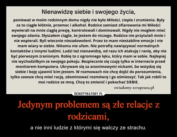 
    Jedynym problemem są złe relacje z rodzicami,