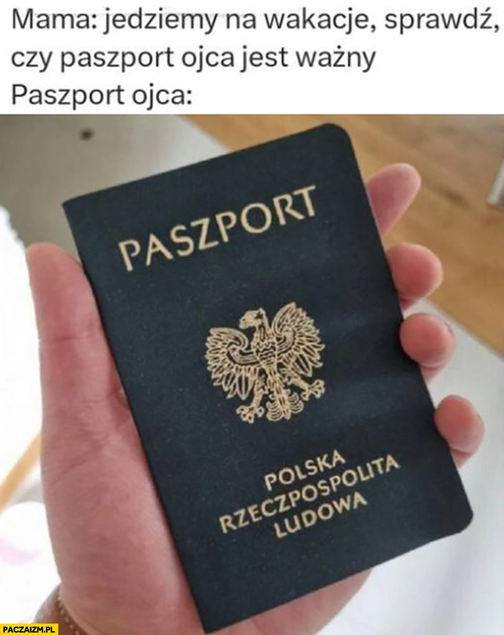 
    Mama jedziemy na wakacje sprawdź czy paszport ojca jest ważny tymczasem paszport ojca polska rzeczpospolita ludowa