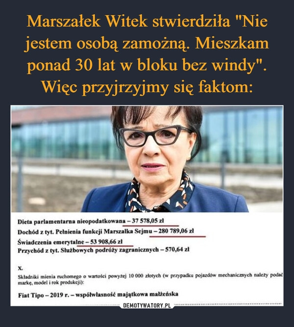 
    Marszałek Witek stwierdziła "Nie jestem osobą zamożną. Mieszkam ponad 30 lat w bloku bez windy". Więc przyjrzyjmy się faktom: