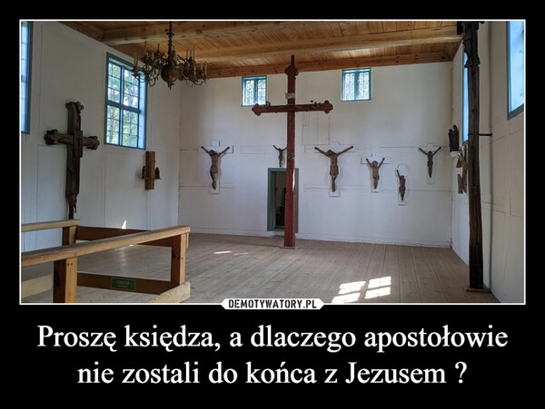 
    Proszę księdza, a dlaczego apostołowie nie zostali do końca z Jezusem ?