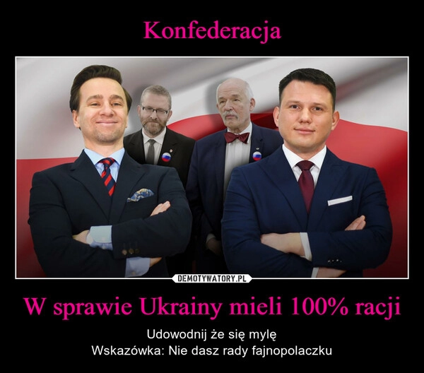 
    Konfederacja W sprawie Ukrainy mieli 100% racji