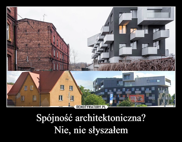 
    Spójność architektoniczna?
Nie, nie słyszałem