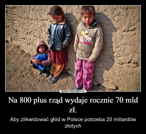 
    Na 800 plus rząd wydaje rocznie 70 mld zł.