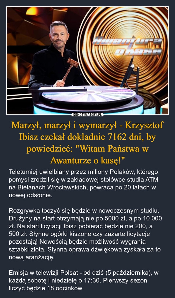 
    Marzył, marzył i wymarzył - Krzysztof Ibisz czekał dokładnie 7162 dni, by powiedzieć: "Witam Państwa w Awanturze o kasę!"