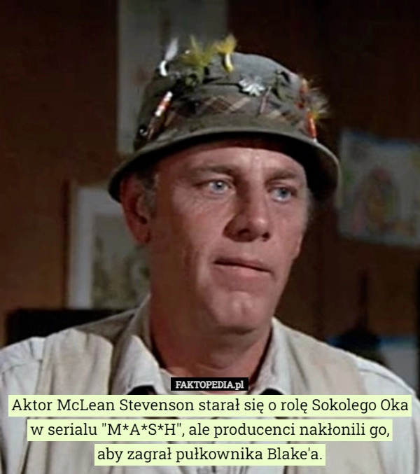 
    
			Aktor McLean Stevenson starał się o rolę Sokolego Oka w serialu "M*A*S*H",...					