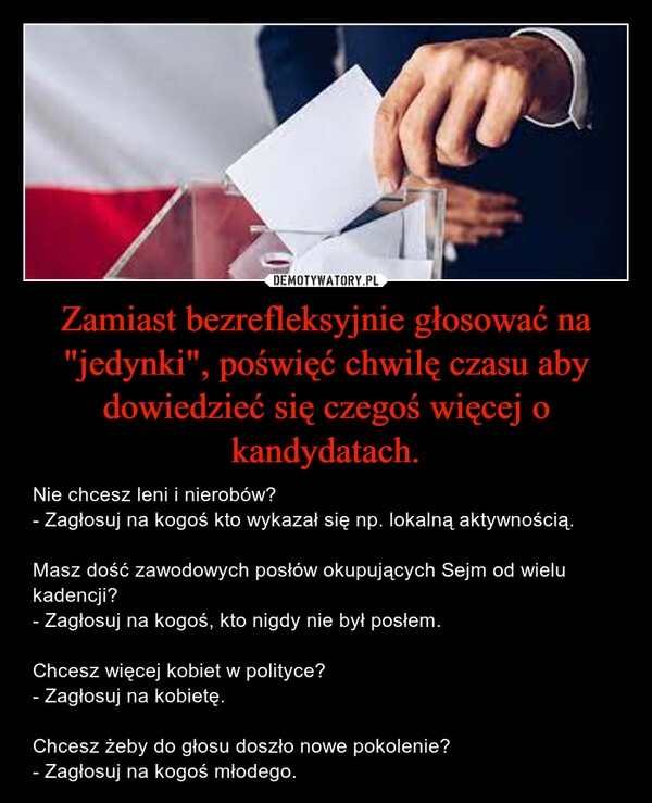 
    Zamiast bezrefleksyjnie głosować na "jedynki", poświęć chwilę czasu aby dowiedzieć się czegoś więcej o kandydatach.