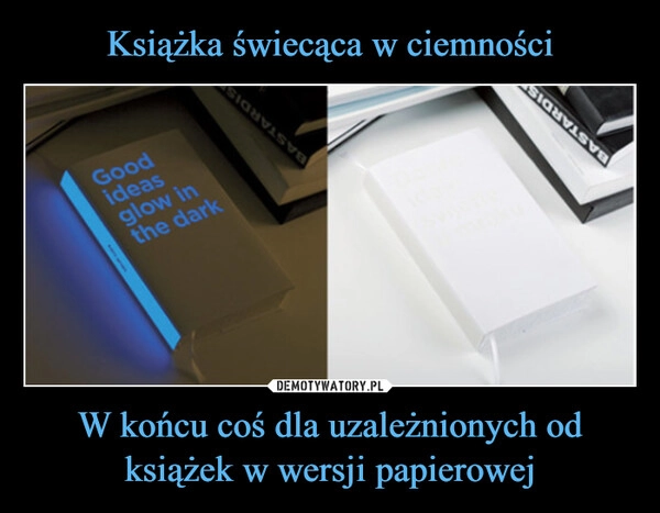 
    Książka świecąca w ciemności W końcu coś dla uzależnionych od książek w wersji papierowej