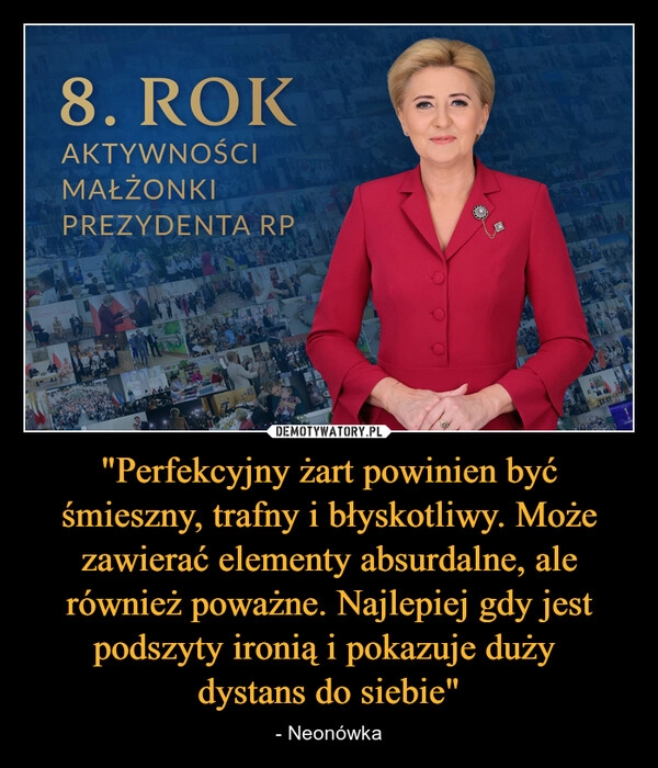 
    "Perfekcyjny żart powinien być śmieszny, trafny i błyskotliwy. Może zawierać elementy absurdalne, ale również poważne. Najlepiej gdy jest podszyty ironią i pokazuje duży 
dystans do siebie"