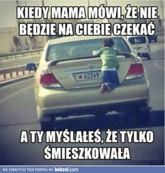 
    Mama tym razem nie żartowała